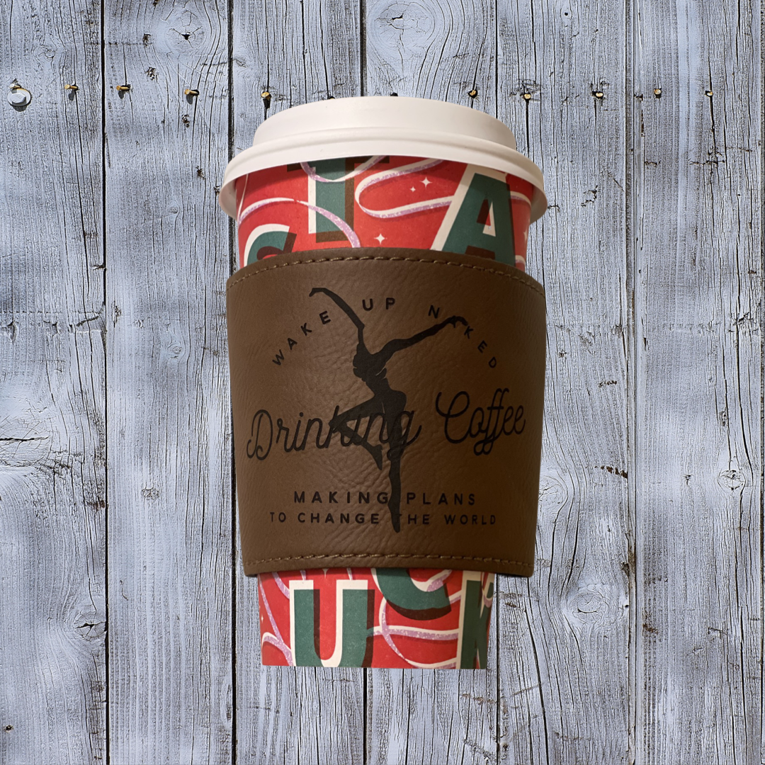 Wake Up Naked Drinking Coffee Leather Sleeve
