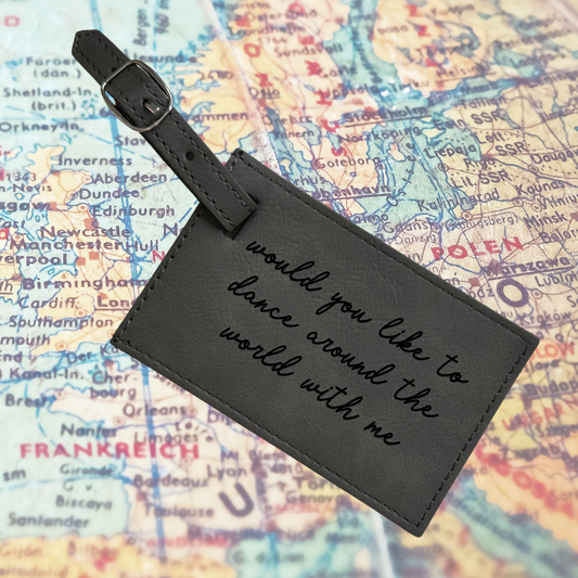 Would You Like To Dance Around The World With Me Faux Leather Luggage Tag Laser Engraved