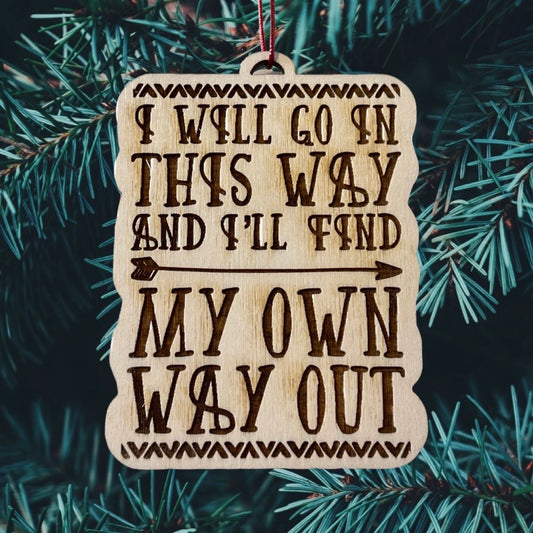 Wood Cut I Will Go In This Way 41 engraved Ornament