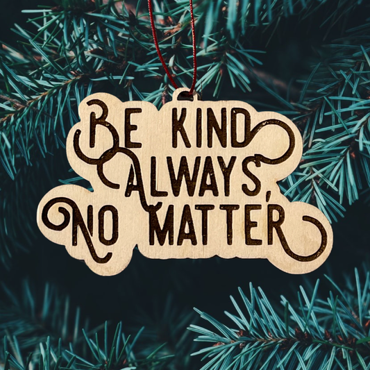 Wood Cut Be Kind Always engraved Ornament