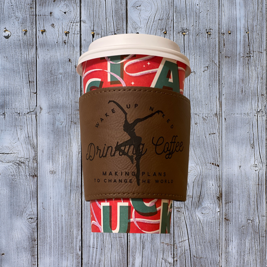 Wake Up Naked Drinking Coffee Leather Sleeve