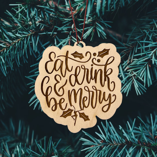 Wood Cut Eat Drink and Be Merry engraved Ornament